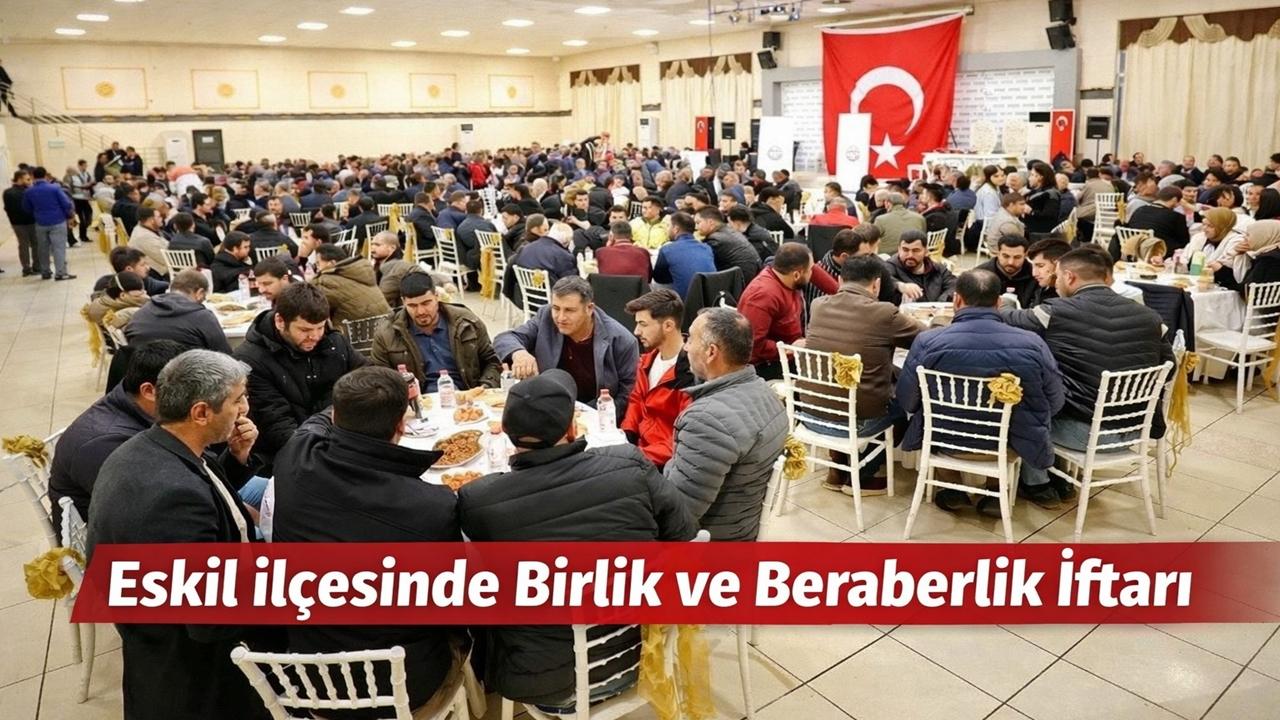 Eskil ilçesinde Birlik ve Beraberlik İftarı