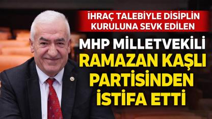 İhraç Talebiyle Disiplin Kuruluna sevk edilen MHP Milletvekili Ramazan Kaşlı Partisinden istifa etti