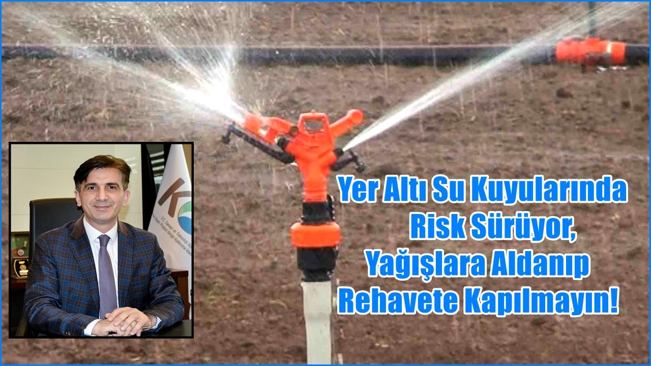 Karakoyunlu: "Yer Altı Su Kuyularında Risk Sürüyor Yağışlara Aldanıp Rehavete Kapılmayın!"