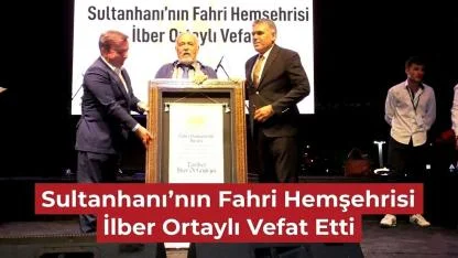 Sultanhanı'nın Fahri Hemşehrisi İlber Ortaylı Vefat Etti
