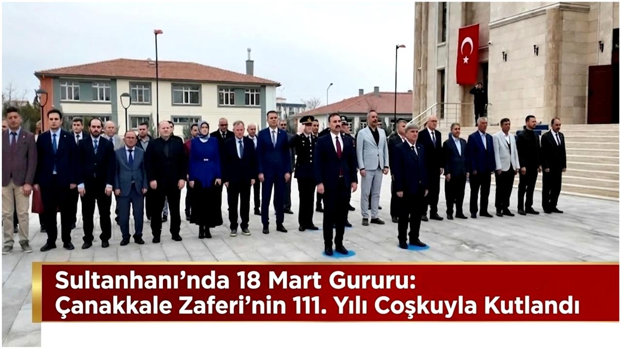 Sultanhanı’nda 18 Mart Gururu: Çanakkale Zaferi’nin 111. Yılı Coşkuyla Kutlandı