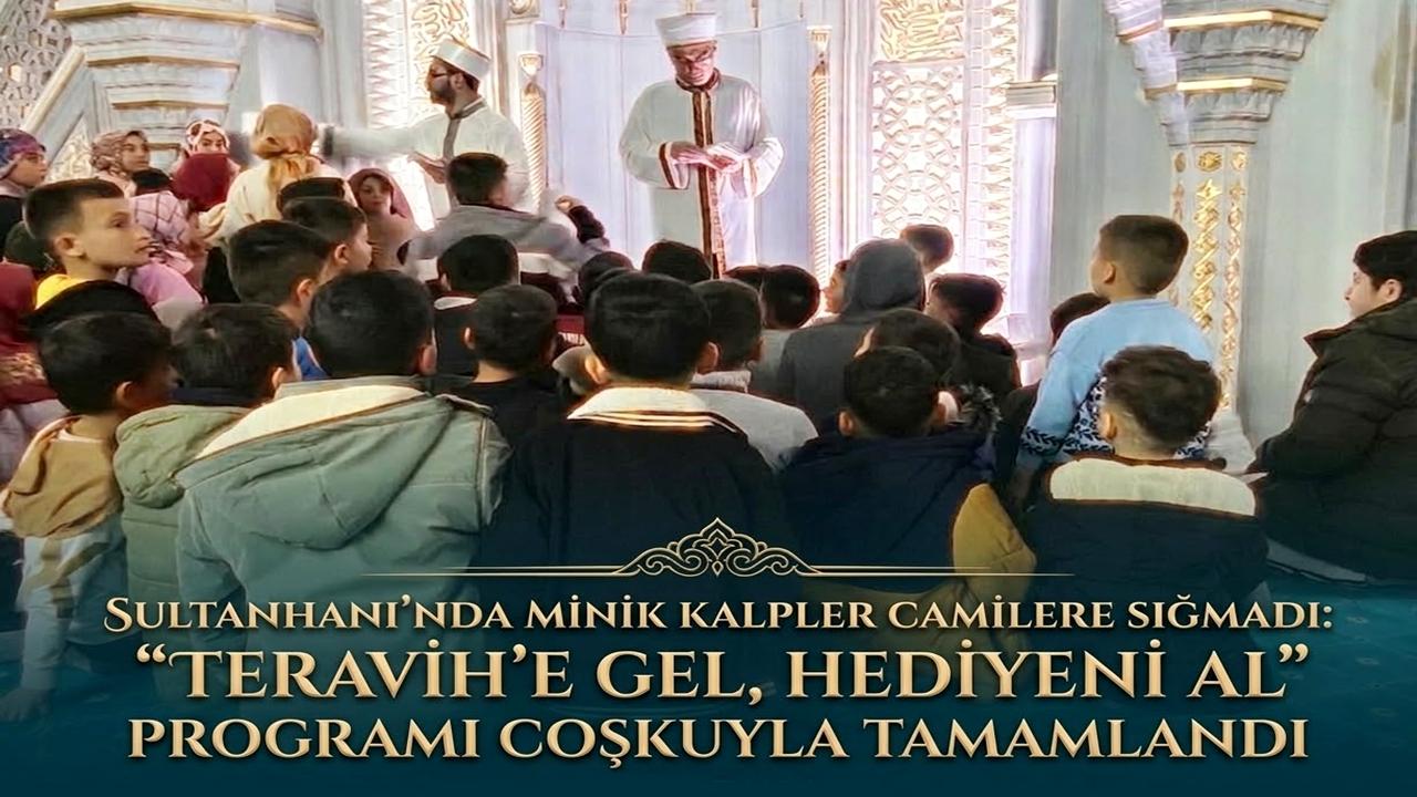 Sultanhanı’nda Minik Kalpler Camilere Sığmadı: “Teravih’e Gel, Hediyeni Al” Programı Coşkuyla Tamamlandı