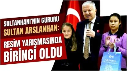 Sultanhanı’nın Gururu Sultan Arslanhan: Resim Yarışmasında Aksaray birincisi oldu