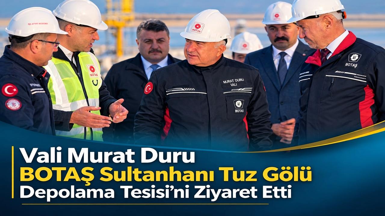 Vali Murat Duru BOTAŞ Tuz Gölü Yer Altı Depolama Tesisi’ni Ziyaret Etti