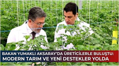 Bakan Yumaklı Aksaray'da Üreticilerle Buluştu: Modern Tarım ve Yeni Destekler Yolda