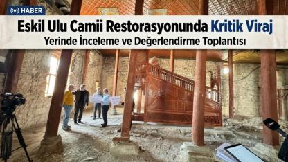 Eskil Ulu Camii Restorasyonunda Kritik Viraj: Yerinde İnceleme ve Değerlendirme Toplantısı