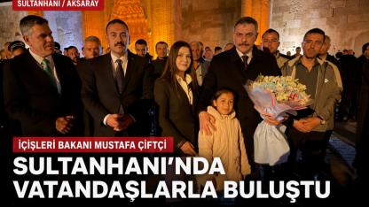 İçişleri Bakanı Mustafa Çiftçi Sultanhanı'nda Vatandaşlarla Buluştu