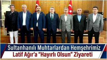 Sultanhanılı Muhtarlardan Hemşehrimiz Latif Ağır’a "Hayırlı Olsun" Ziyareti