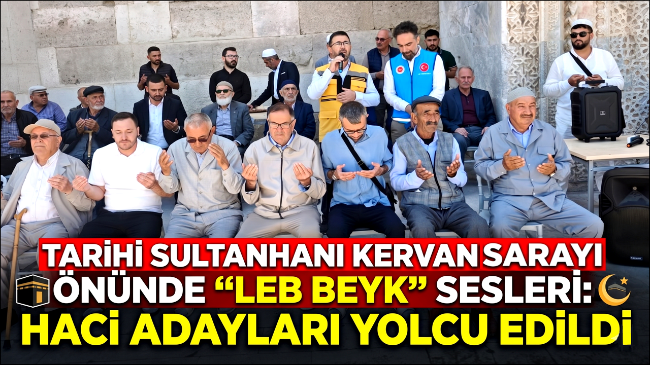Tarihi Sultanhanı Kervansarayı Önünde "Lebbeyk" Sesleri: Hacı Adayları Yolcu Edildi