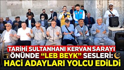 Tarihi Sultanhanı Kervansarayı Önünde "Lebbeyk" Sesleri: Hacı Adayları Yolcu Edildi